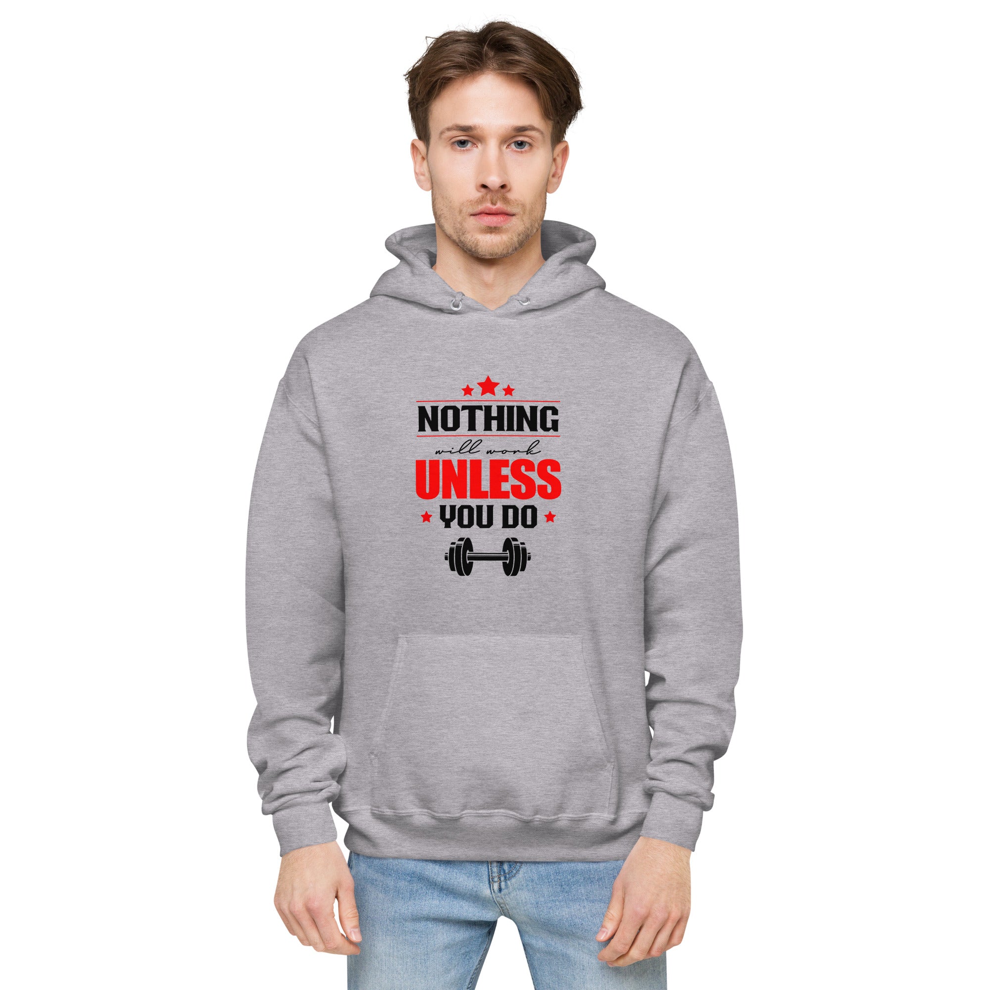 NOTHING WILL WORK UNLESS YOU DO - Unisex fleece hoodie