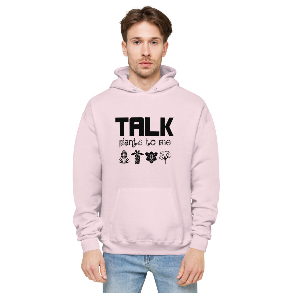 TALK PLANTS TO ME- unisex fleece hoodie