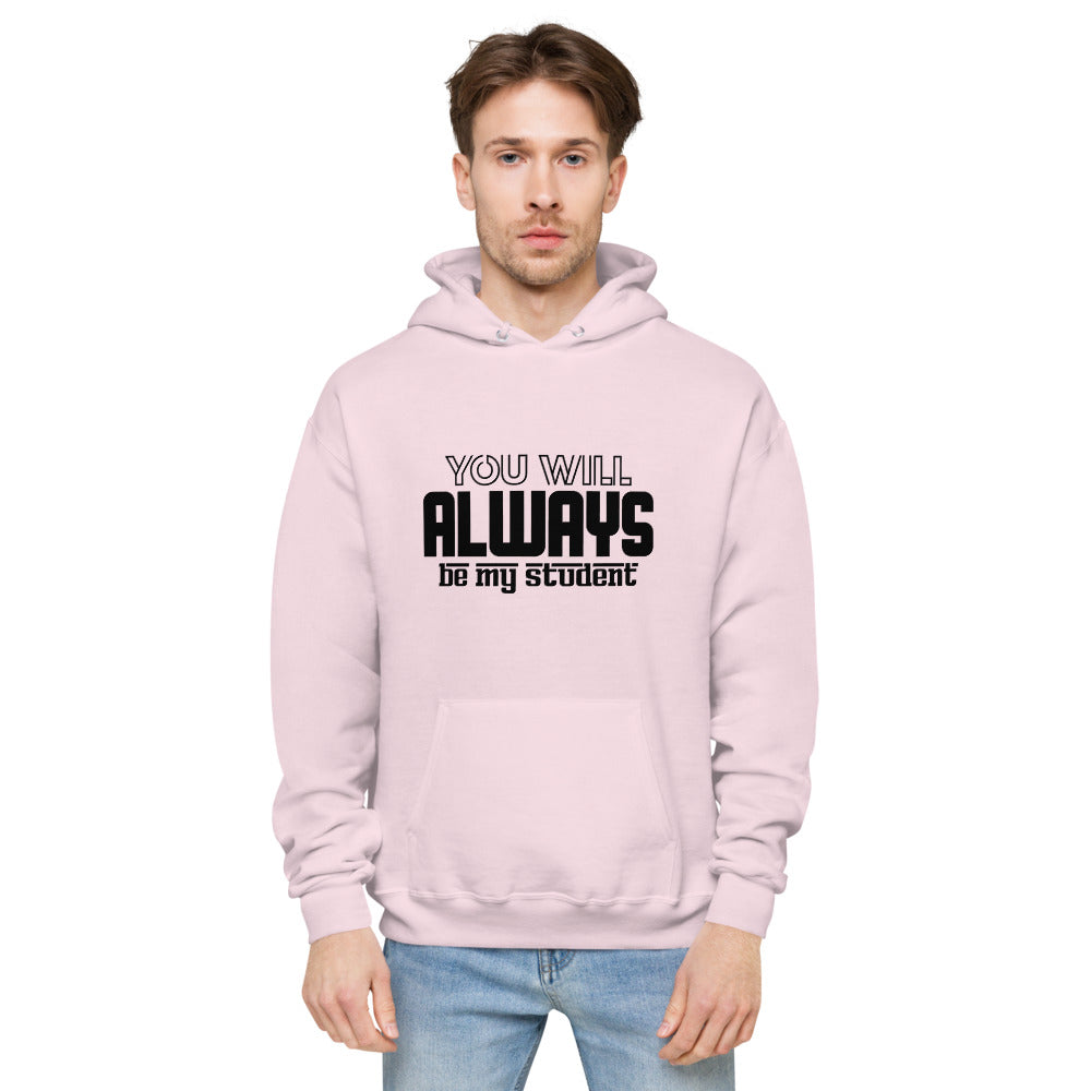 ALWAYS MY STUDENT- unisex fleece hoodie