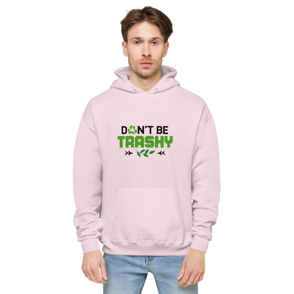 DON'T BE TRASHY - unisex fleece hoodie