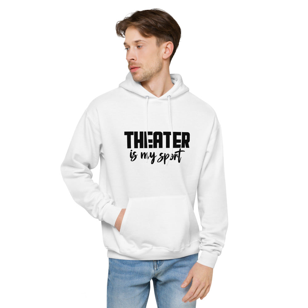 Theatre is my sport- unisex fleece hoodie