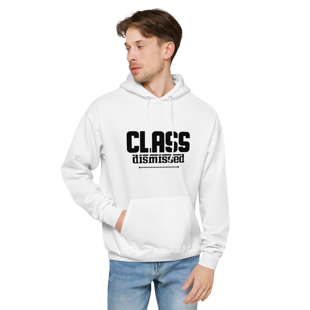 CLASS DISMISSED- unisex fleece hoodie