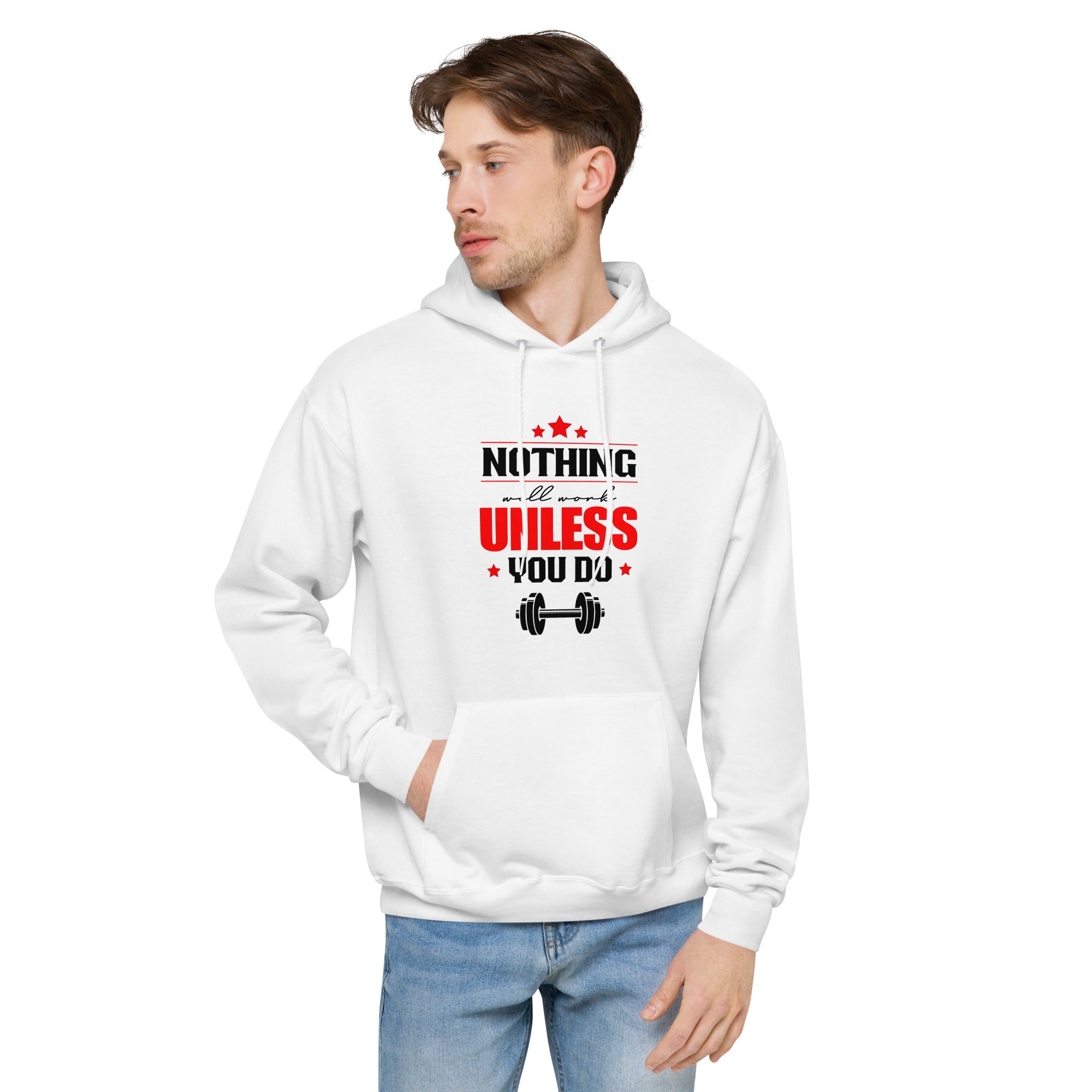NOTHING WILL WORK UNLESS YOU DO - Unisex fleece hoodie