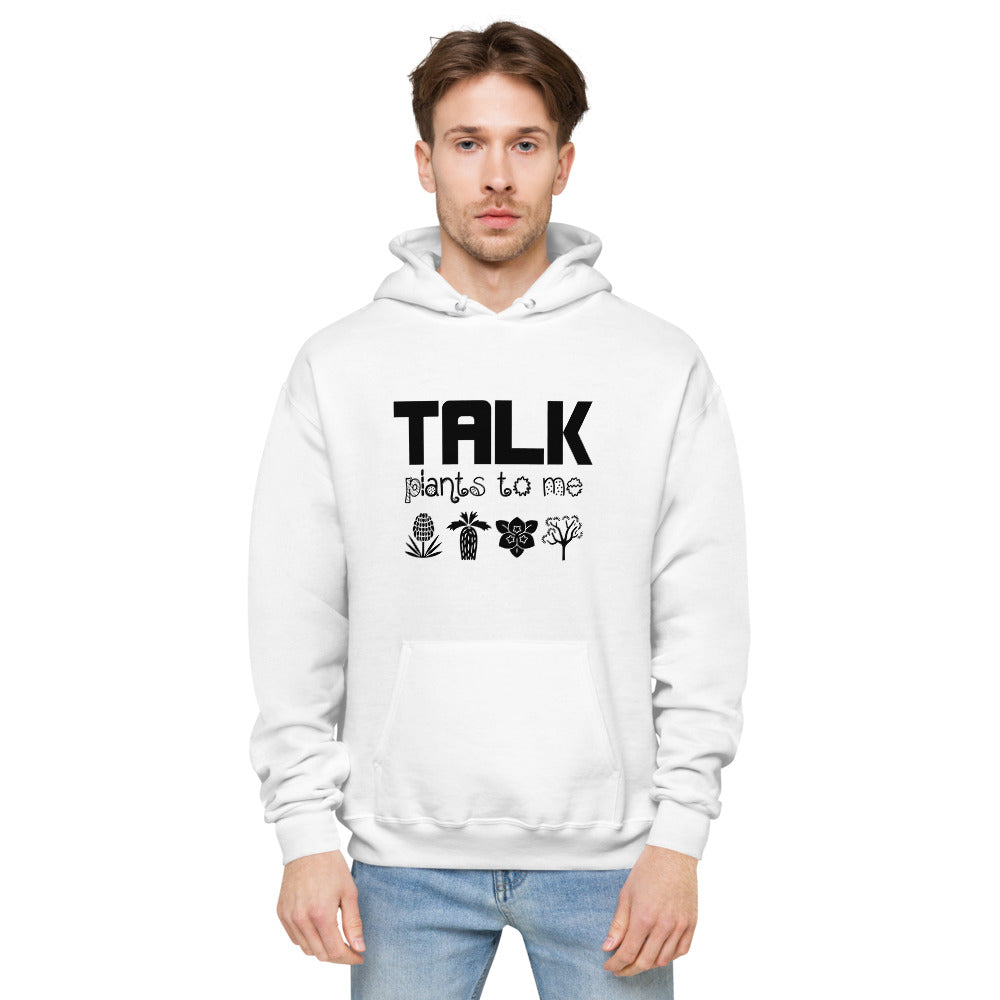 TALK PLANTS TO ME- unisex fleece hoodie