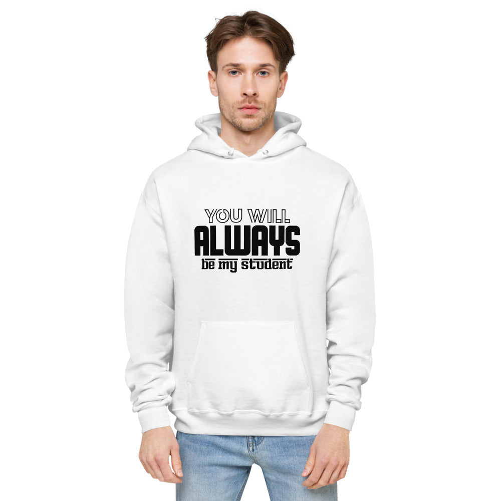 ALWAYS MY STUDENT- unisex fleece hoodie