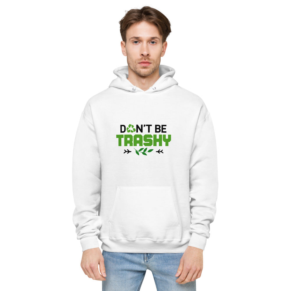 DON'T BE TRASHY - unisex fleece hoodie