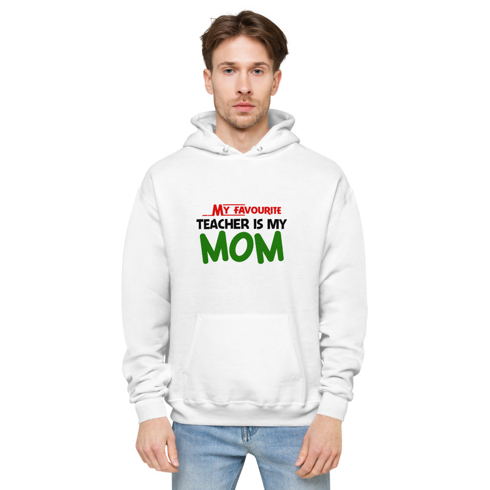 MY FAVOURITE TEACHER IS MOM - Unisex fleece hoodie