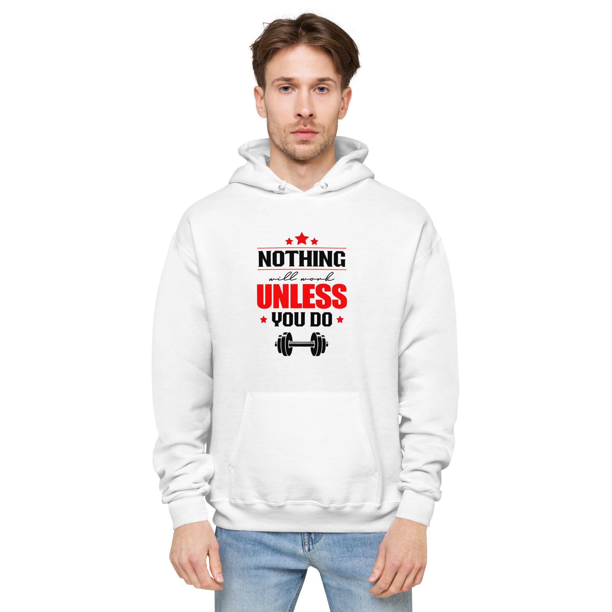 NOTHING WILL WORK UNLESS YOU DO - Unisex fleece hoodie