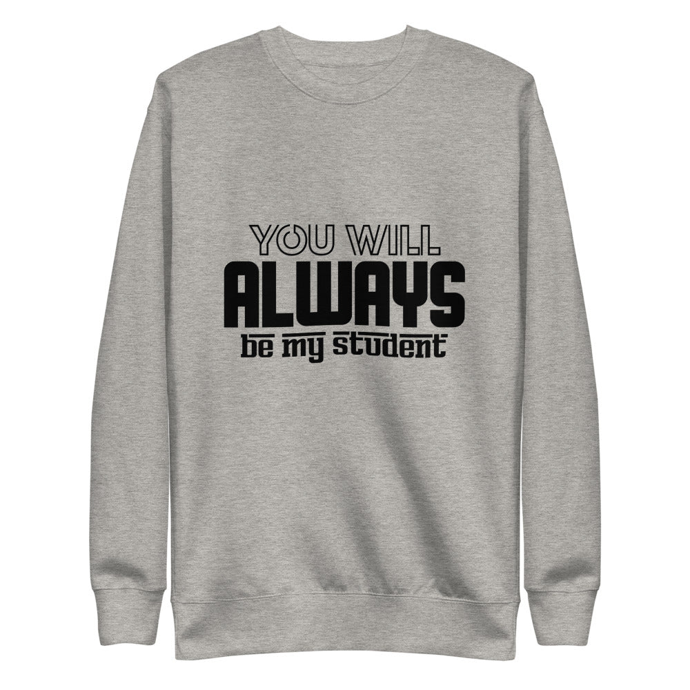 ALWAYS MY STUDENT- Unisex Fleece Pullover