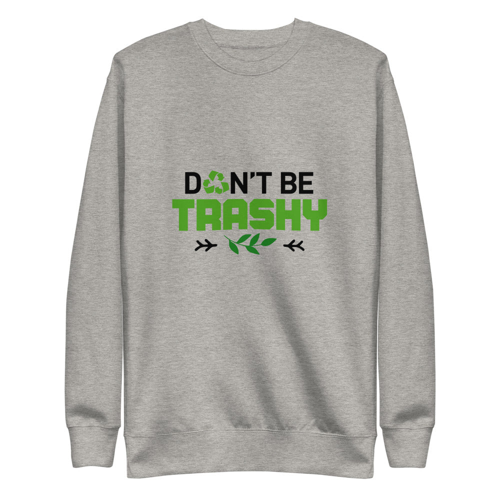 DON'T BE TRASHY - Unisex Fleece Pullover