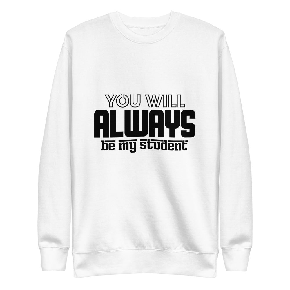 ALWAYS MY STUDENT- Unisex Fleece Pullover