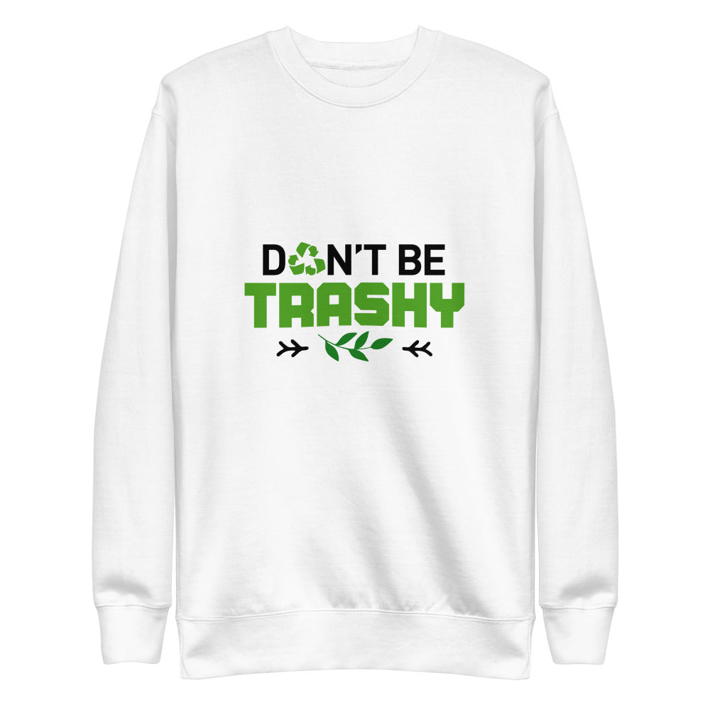 DON'T BE TRASHY - Unisex Fleece Pullover