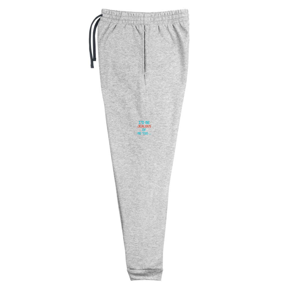 I'D BE JEALOUS OF ME TOO - Unisex Joggers