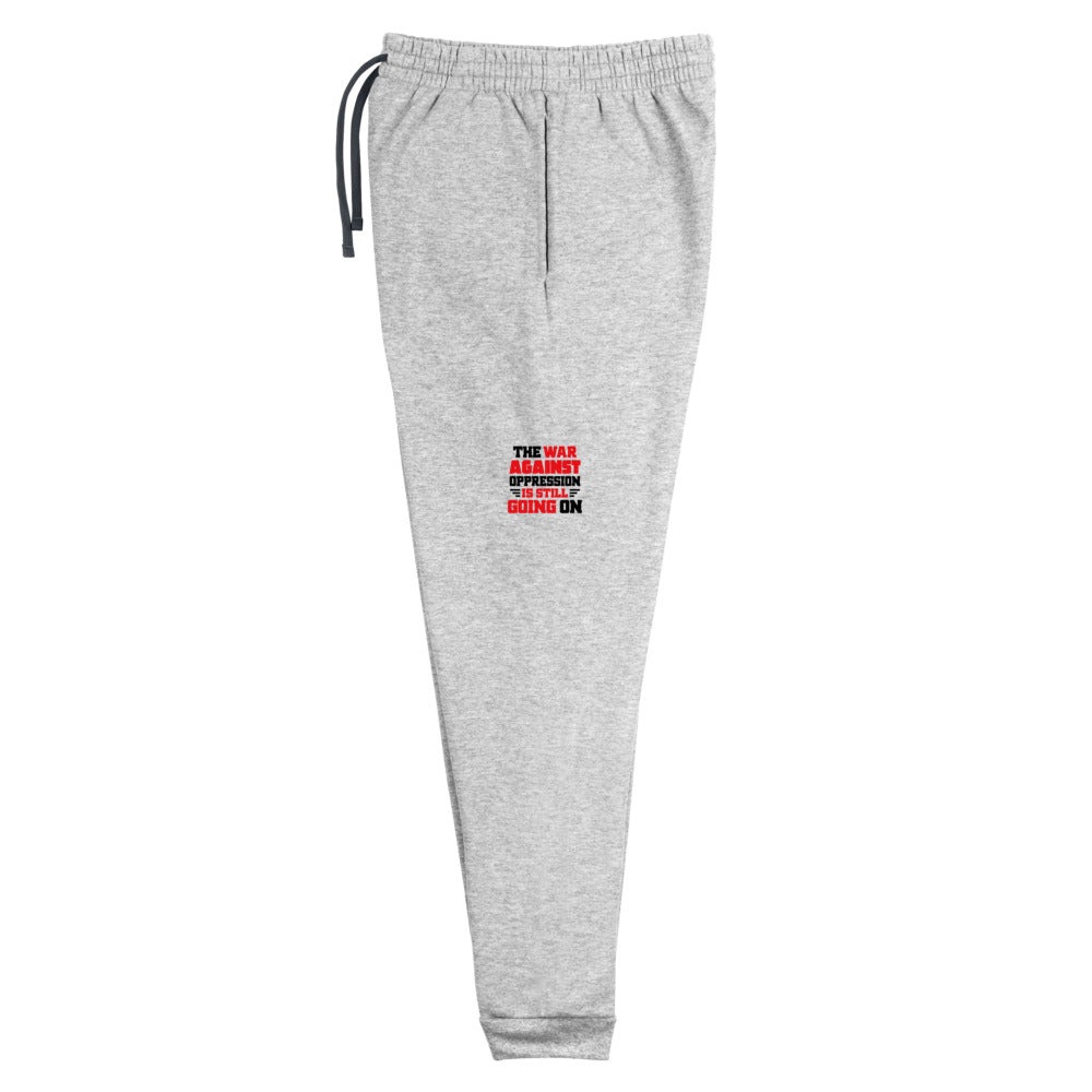 THE WAR AGAINST OPPRESSION IS STILL GOING ON - Unisex Joggers