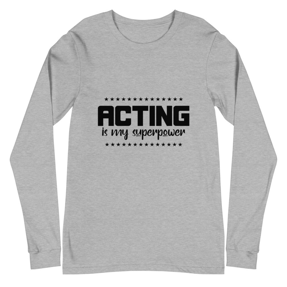 Acting is my superpower - Unisex Long Sleeve Tee