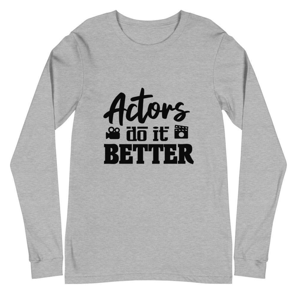 Actors do it better - Unisex Long Sleeve Tee