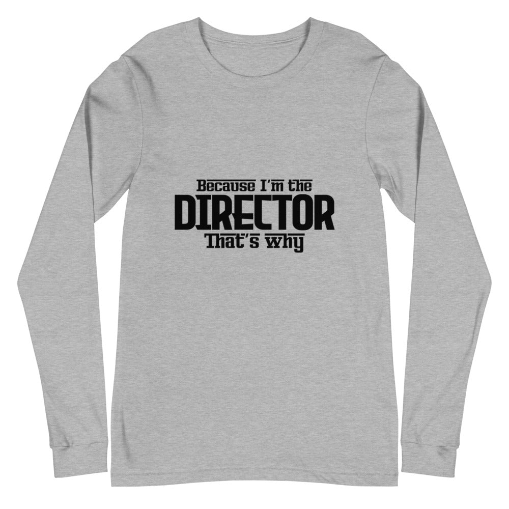 I'm the director- Unisex Long Sleeve Tee