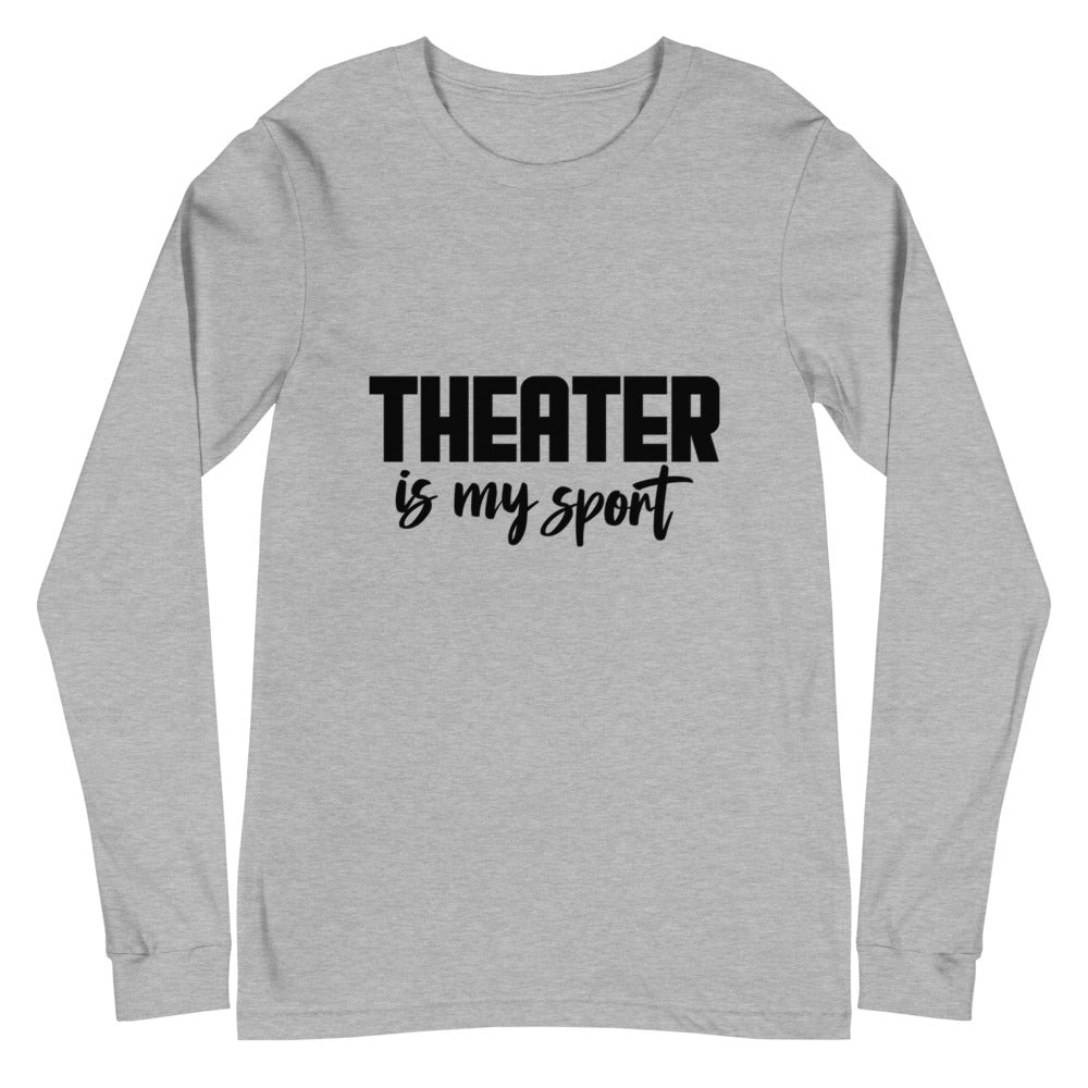 Theatre is my sport- Unisex Long Sleeve Tee