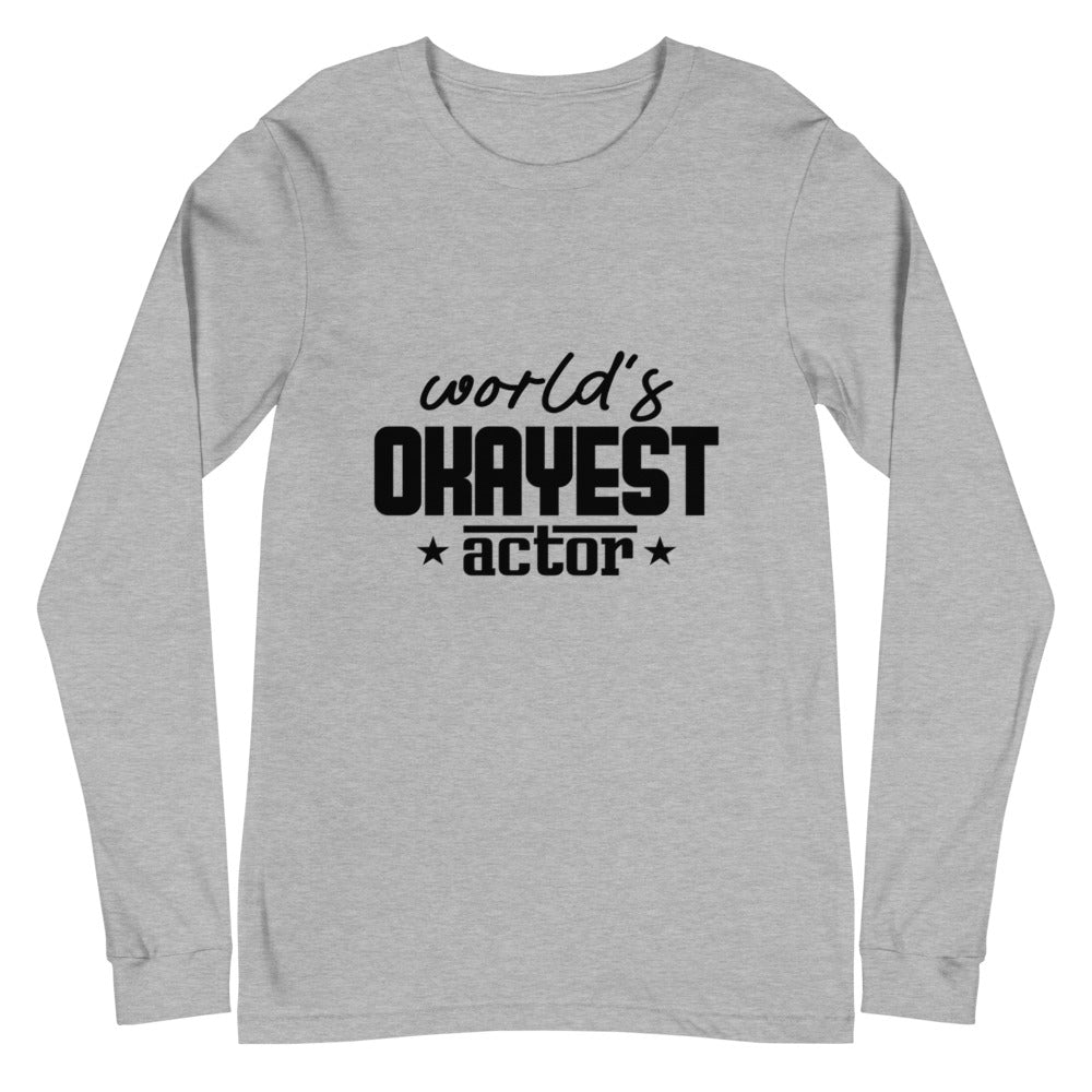 World's okayest actor- Unisex Long Sleeve Tee