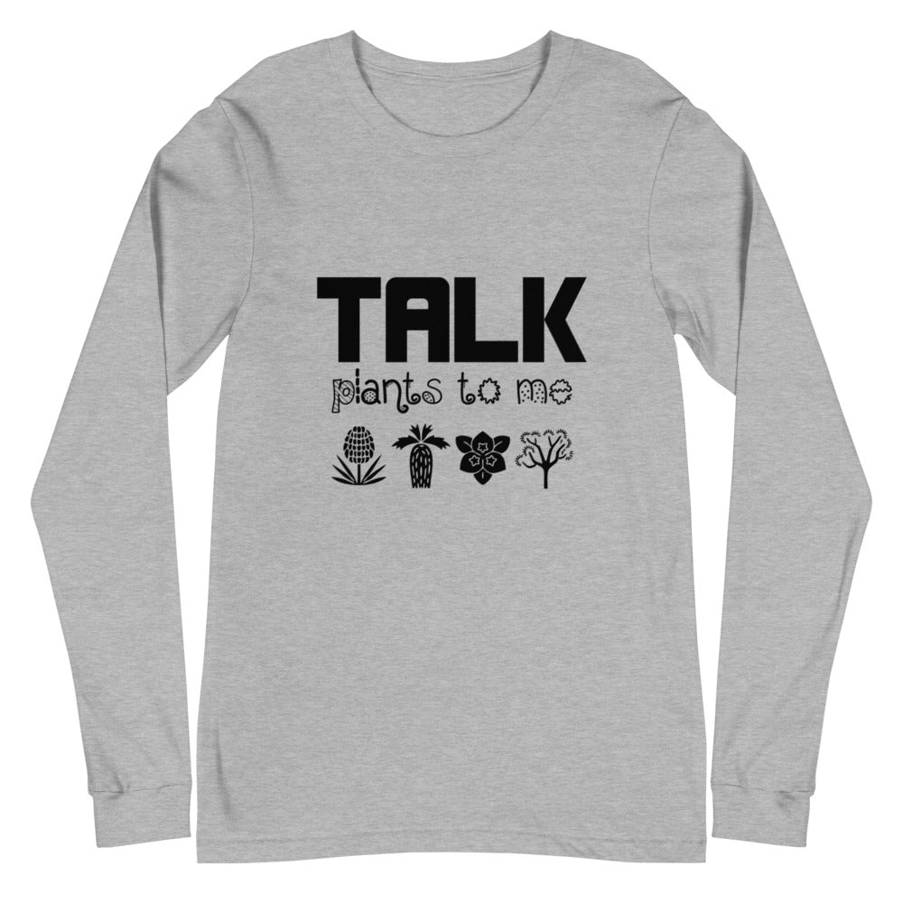 TALK PLANTS TO ME- Unisex Long Sleeve Tee