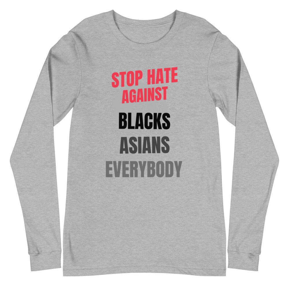 STOP HATE AGAINST EVERYBODY - Unisex Long Sleeve Tee