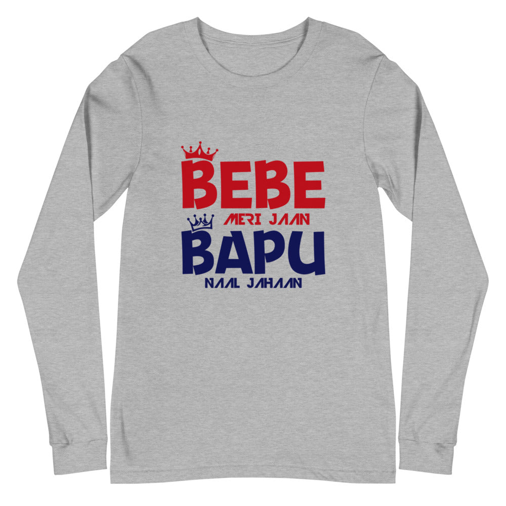 BEBE MERI JAAN BAPU NAAL JAHAAN - Unisex Long Sleeve Tee