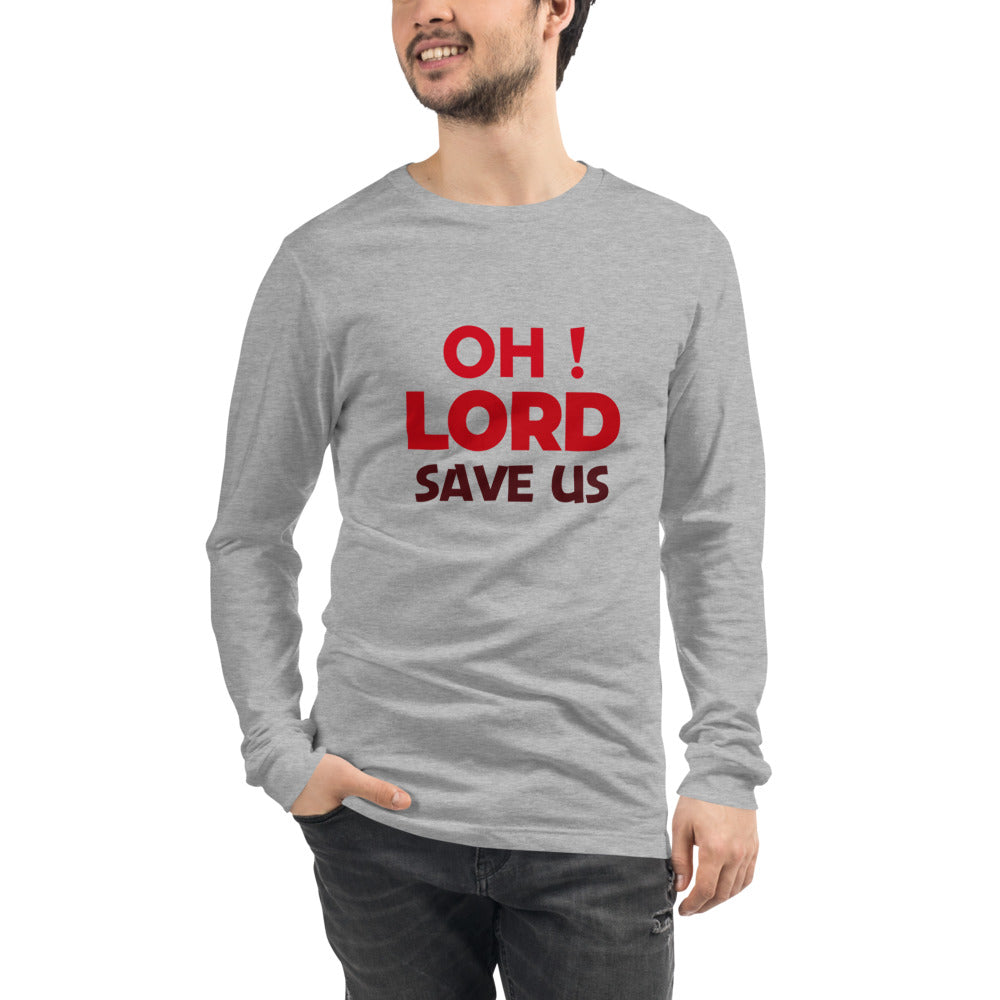 OH ! LORD SAVE US - Unisex Long Sleeve Tee