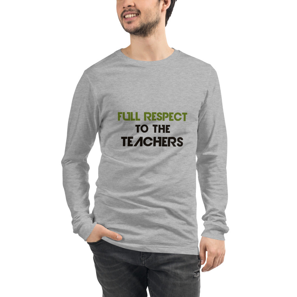 FULL RESPECT TO TEACHER - Unisex Long Sleeve Tee