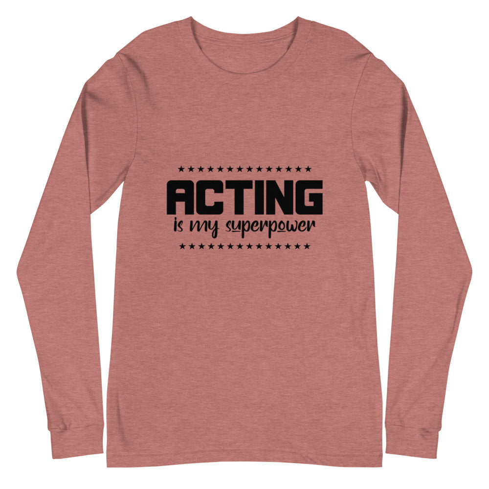 Acting is my superpower - Unisex Long Sleeve Tee