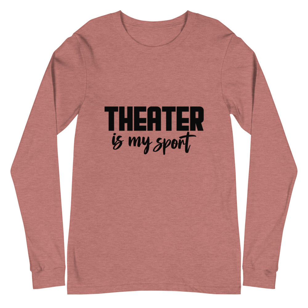 Theatre is my sport- Unisex Long Sleeve Tee