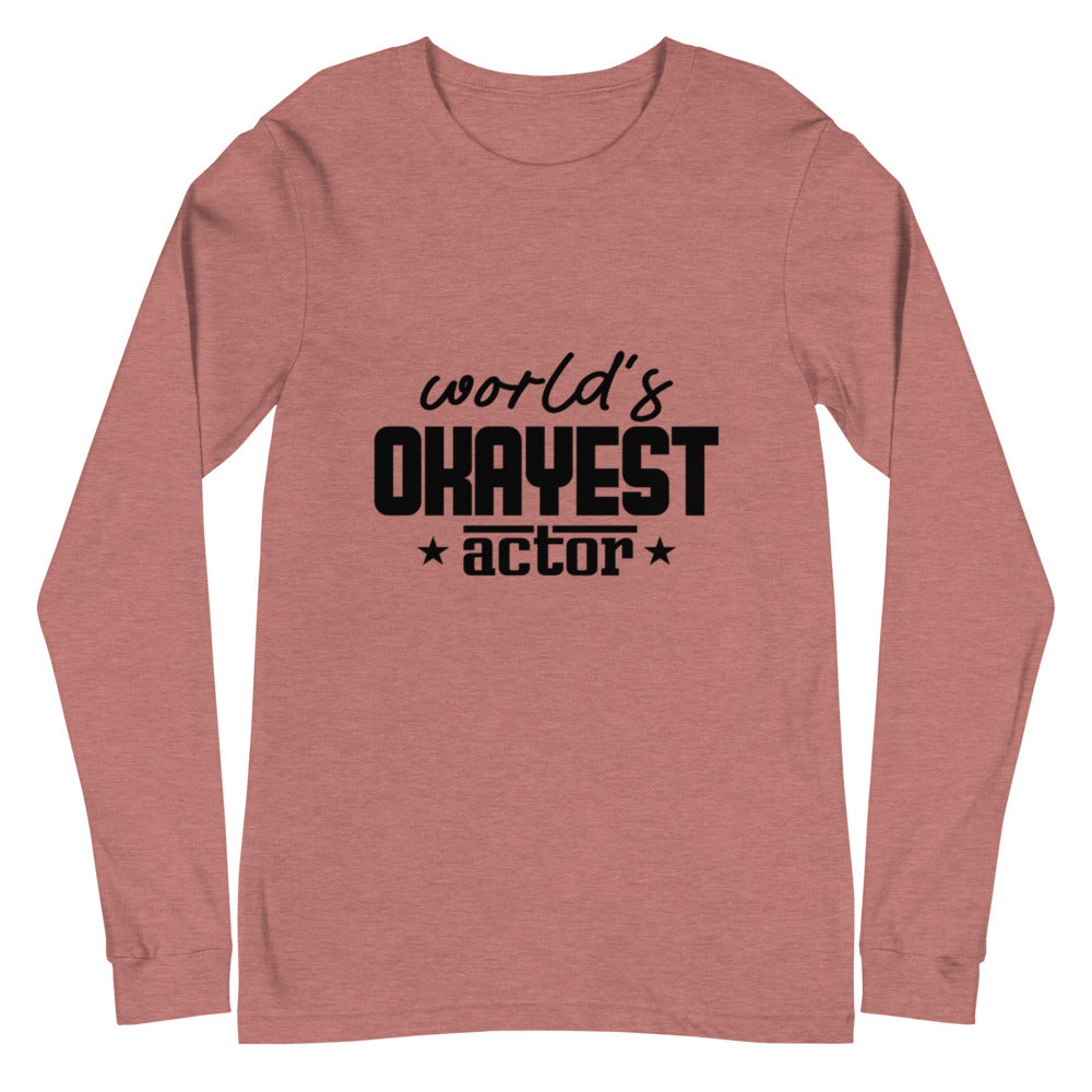 World's okayest actor- Unisex Long Sleeve Tee