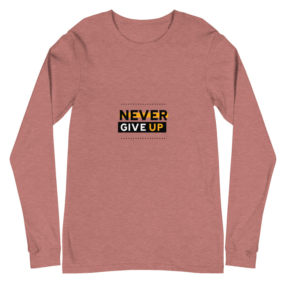 NEVER GIVE UP- Unisex Long Sleeve Tee