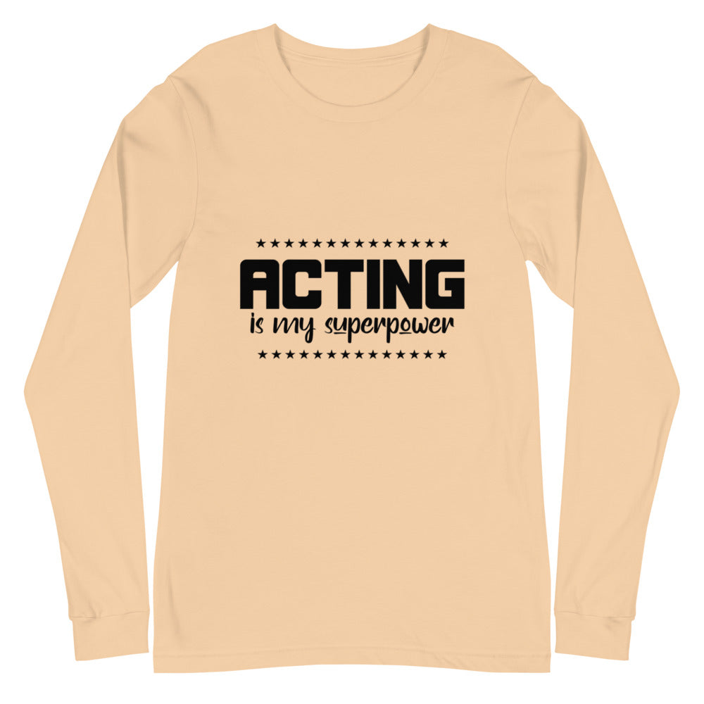 Acting is my superpower - Unisex Long Sleeve Tee