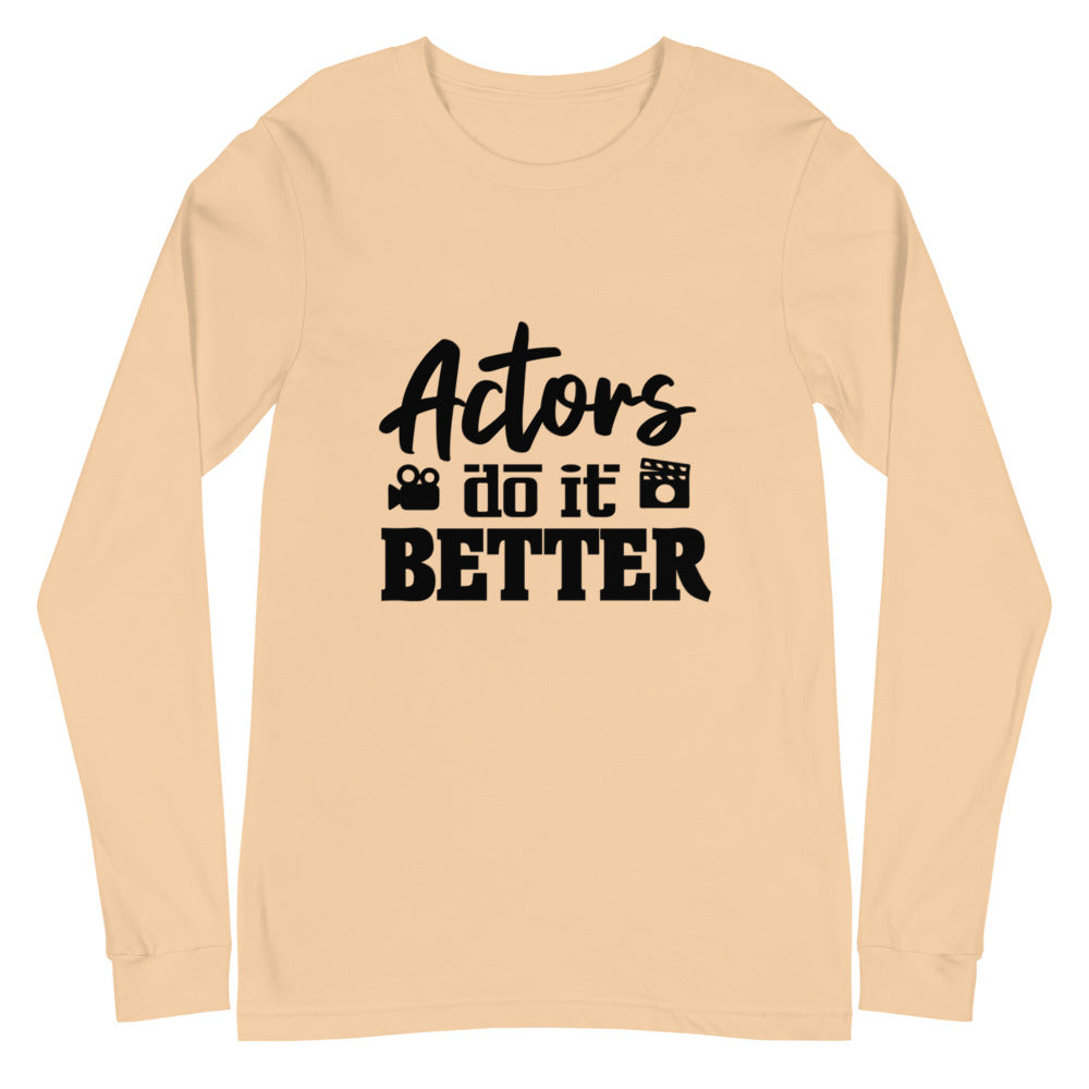 Actors do it better - Unisex Long Sleeve Tee