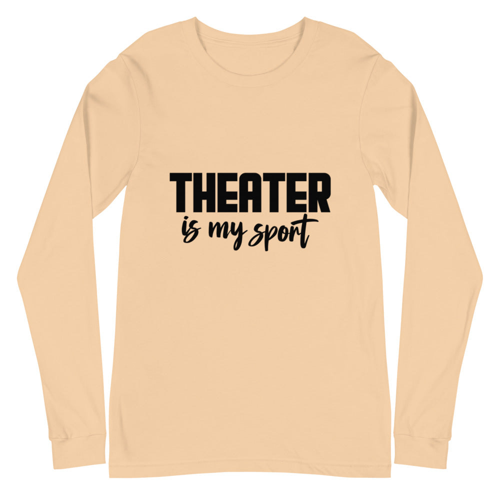 Theatre is my sport- Unisex Long Sleeve Tee