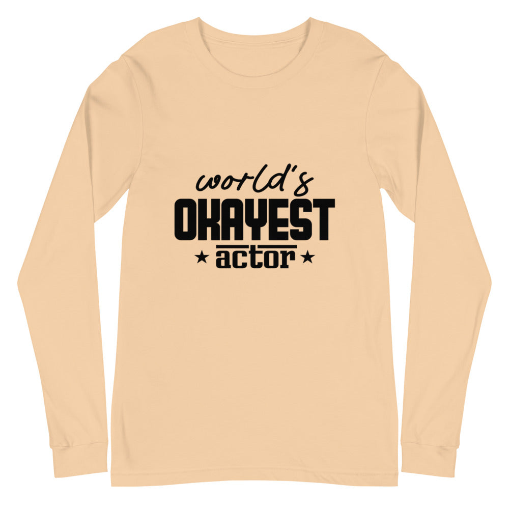 World's okayest actor- Unisex Long Sleeve Tee