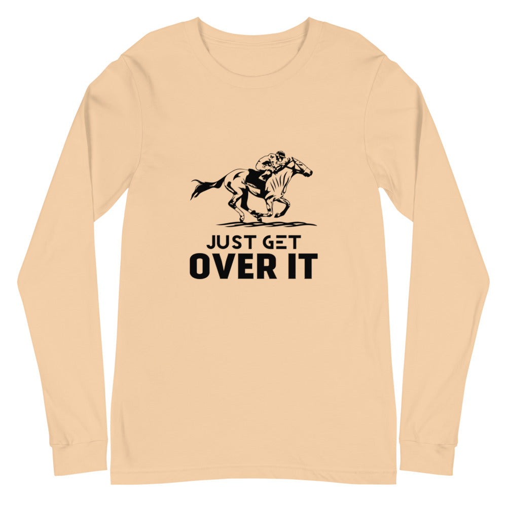 Just get over it- Unisex Long Sleeve Tee