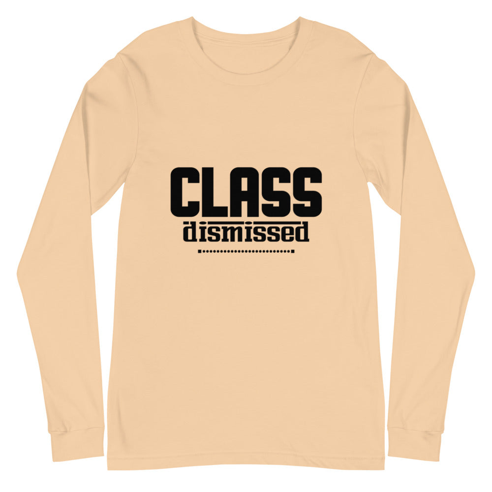 CLASS DISMISSED- Unisex Long Sleeve Tee