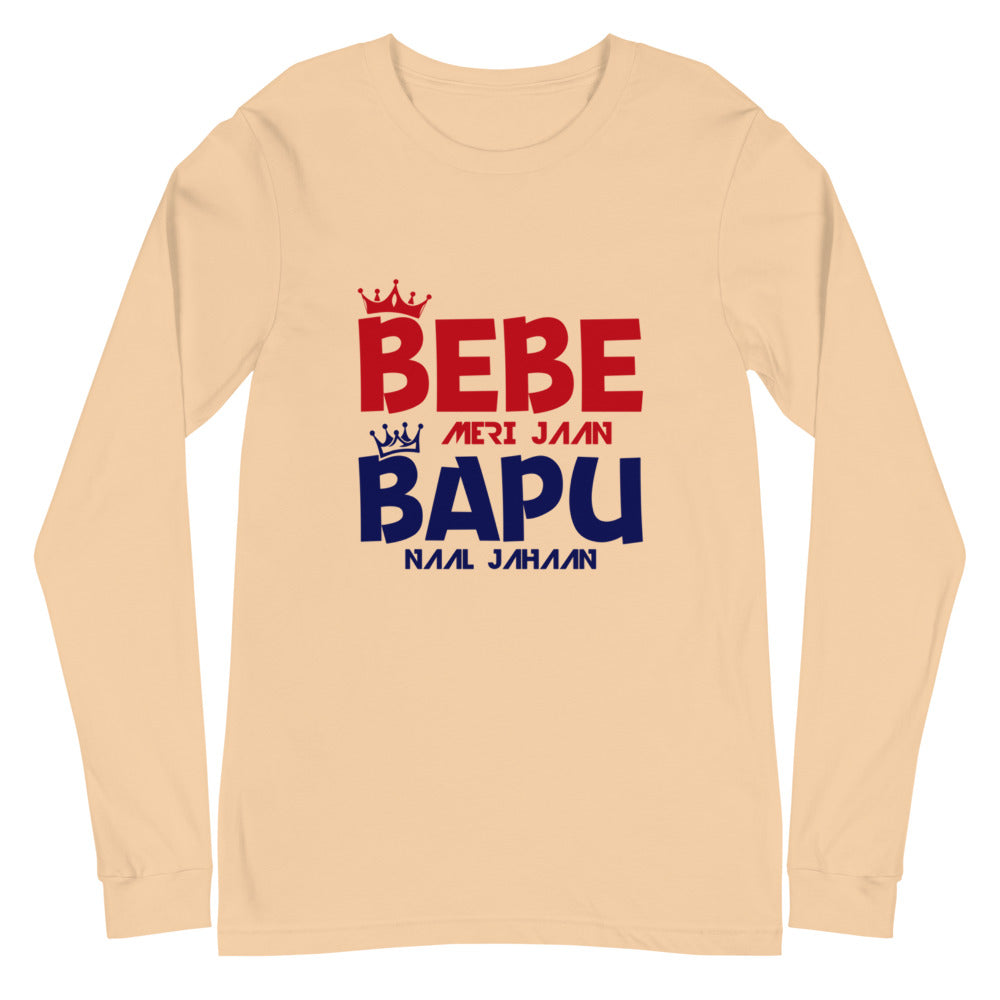 BEBE MERI JAAN BAPU NAAL JAHAAN - Unisex Long Sleeve Tee