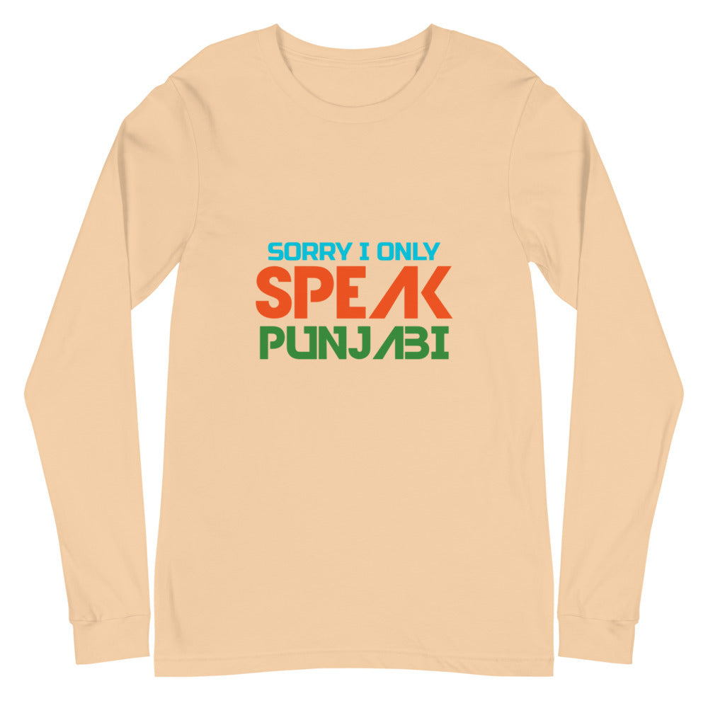 SORRY I ONLY SPEAK PUNJABI - Unisex Long Sleeve Tee