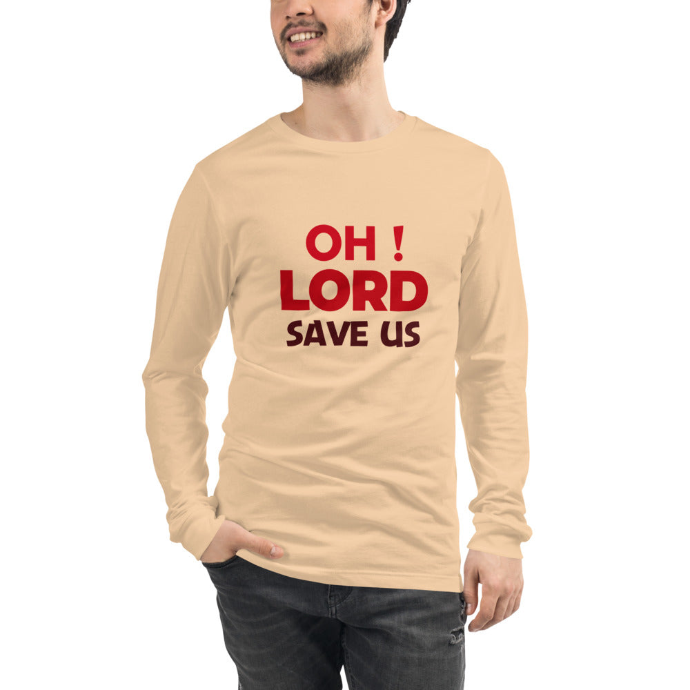 OH ! LORD SAVE US - Unisex Long Sleeve Tee