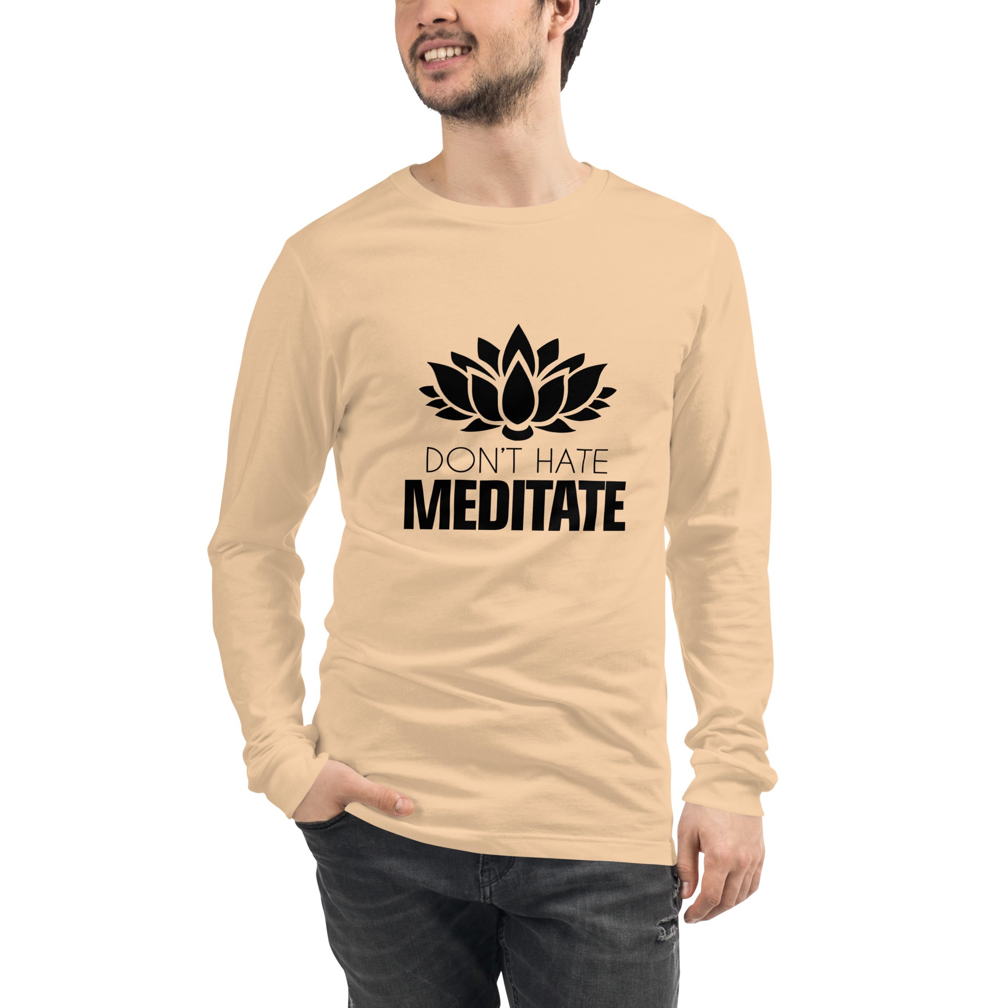 DON'T HATE MEDITATE - Unisex Long Sleeve Tee