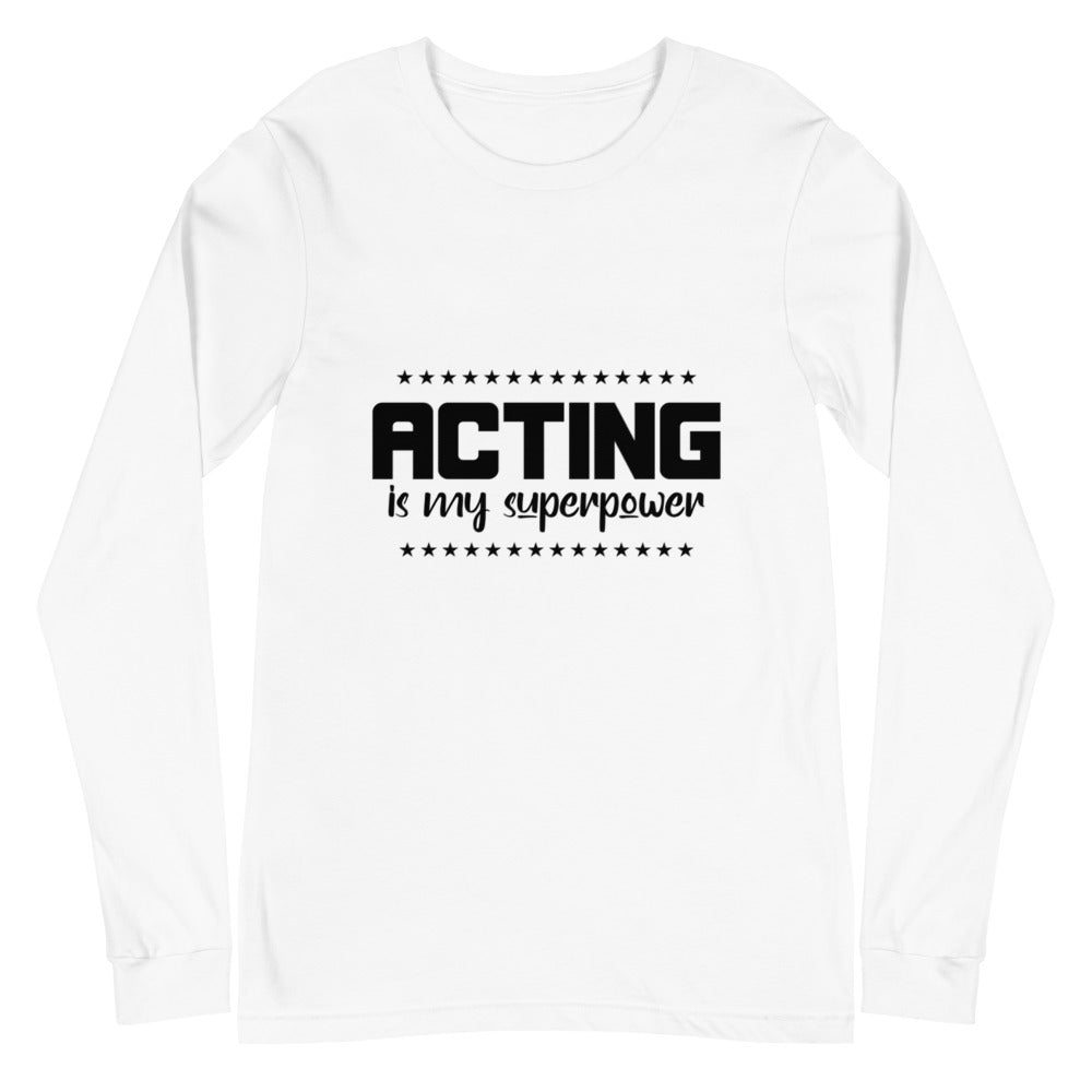 Acting is my superpower - Unisex Long Sleeve Tee