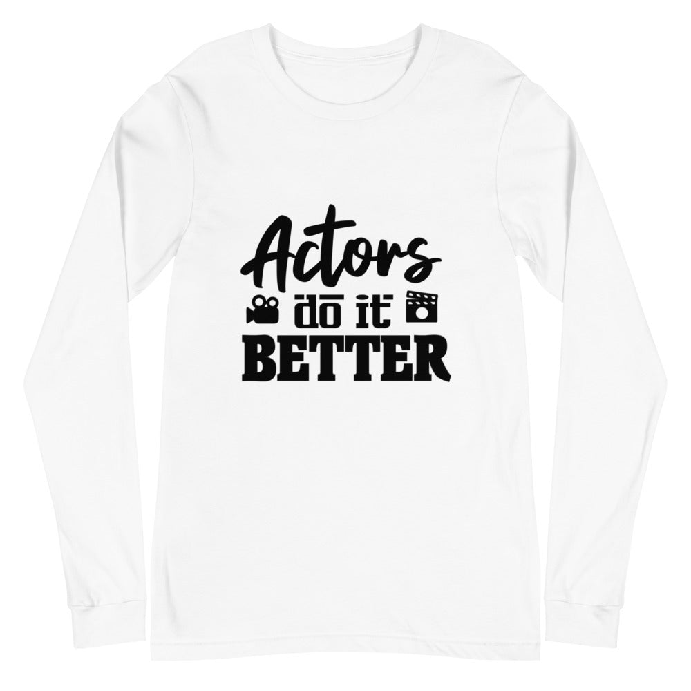 Actors do it better - Unisex Long Sleeve Tee