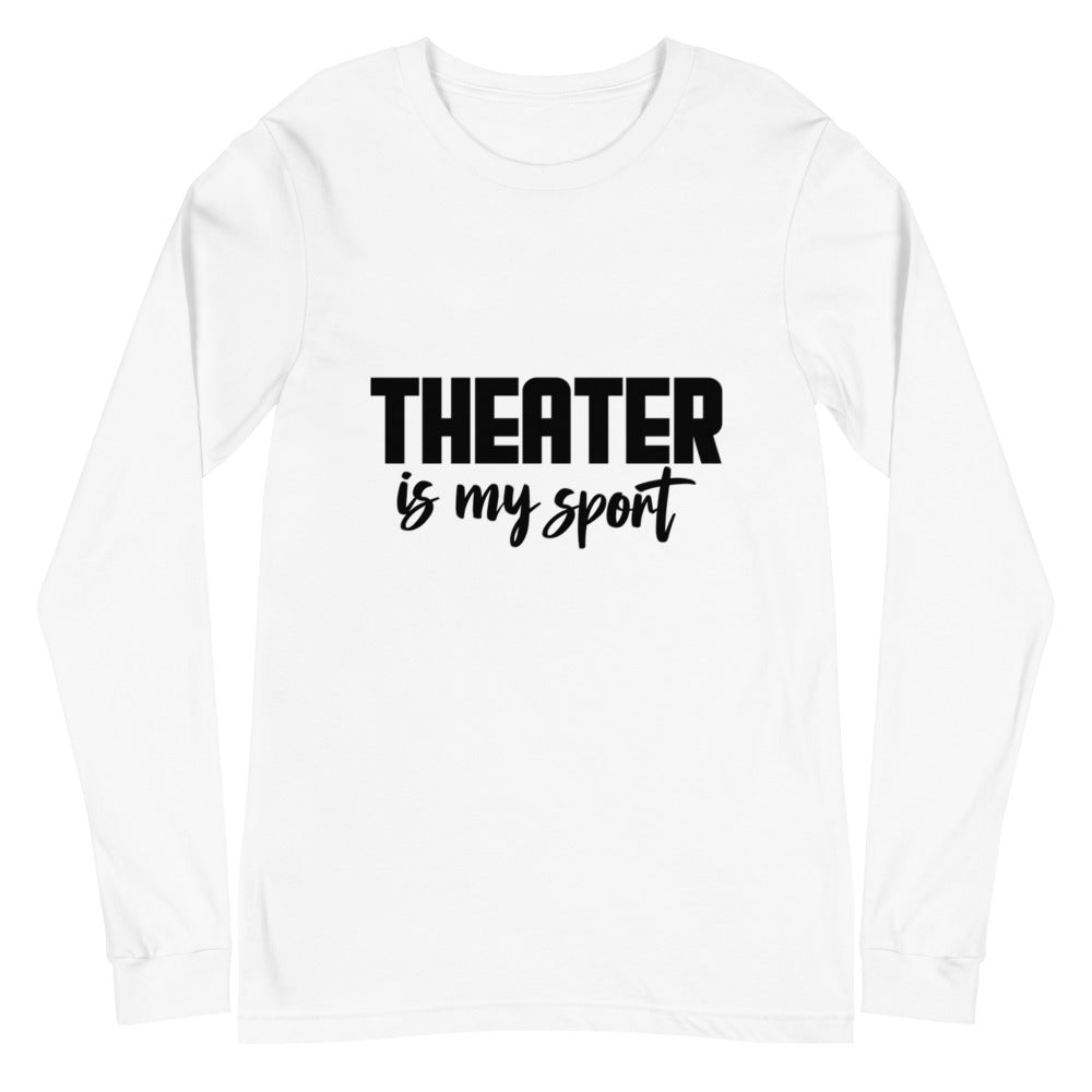 Theatre is my sport- Unisex Long Sleeve Tee