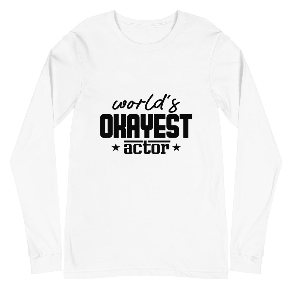 World's okayest actor- Unisex Long Sleeve Tee