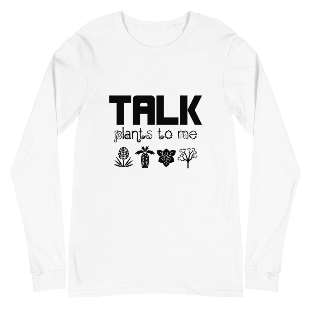 TALK PLANTS TO ME- Unisex Long Sleeve Tee