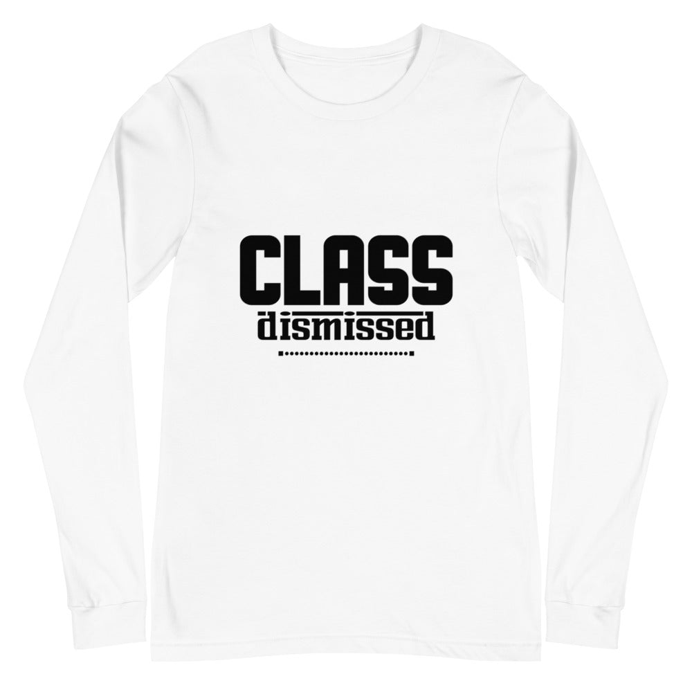 CLASS DISMISSED- Unisex Long Sleeve Tee