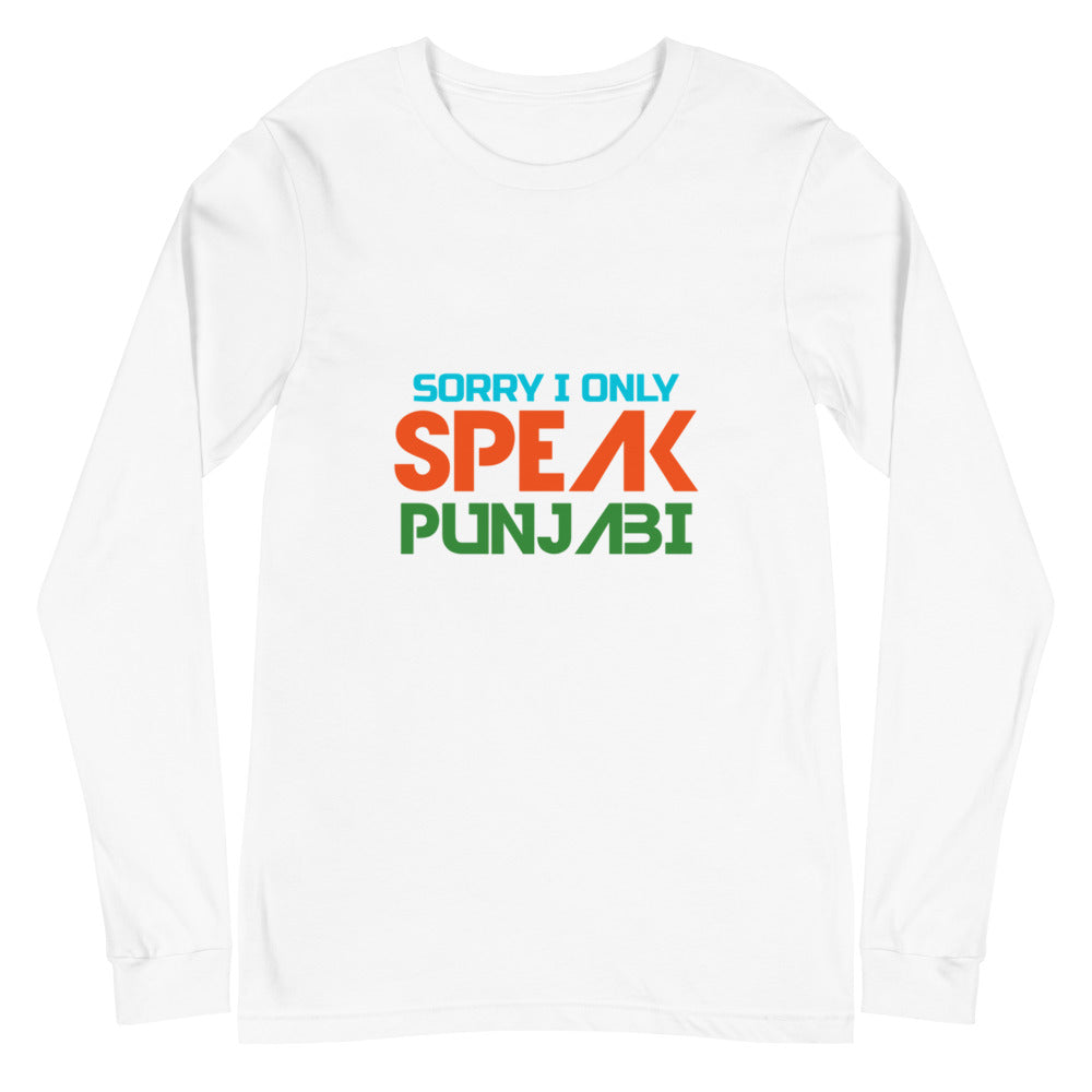 SORRY I ONLY SPEAK PUNJABI - Unisex Long Sleeve Tee