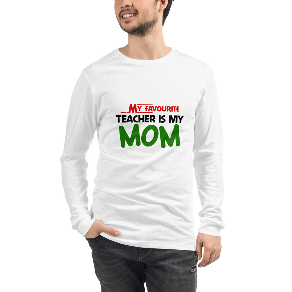 MY FAVOURITE TEACHER IS MOM - Unisex Long Sleeve Tee